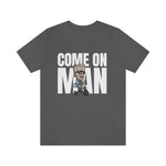 "Come On Man!" Men's T-Shirt
