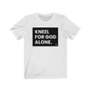 "Kneel for God Alone" Women's T-Shirt