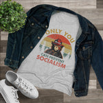 "Only You Can Prevent Socialism" Women's T-Shirt