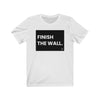 "Finish The Wall" Women's T-Shirt